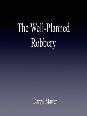 cover image of The Well-Planned Robbery